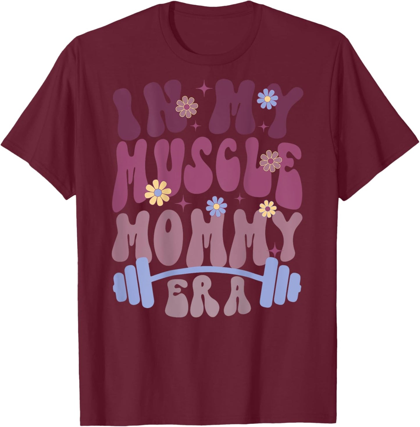 In My Muscle Mommy Era Groovy (on back) T-Shirt - T-Shirt | Maroon