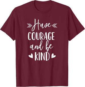 Have Courage And Be Kind - Uplifting Positive Slogan T-Shirt - T-Shirt | Maroon