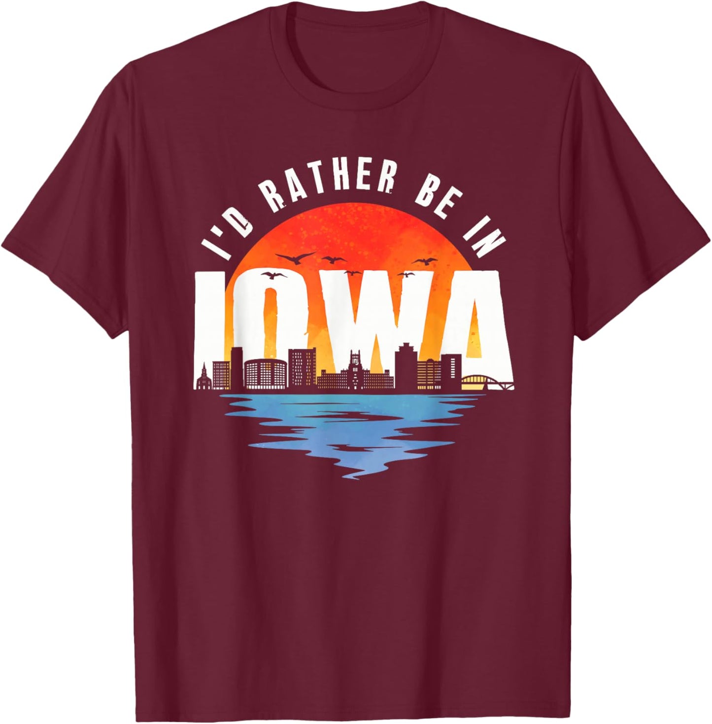 I'd Rather Be In Iowa T-Shirt - T-Shirt | Maroon
