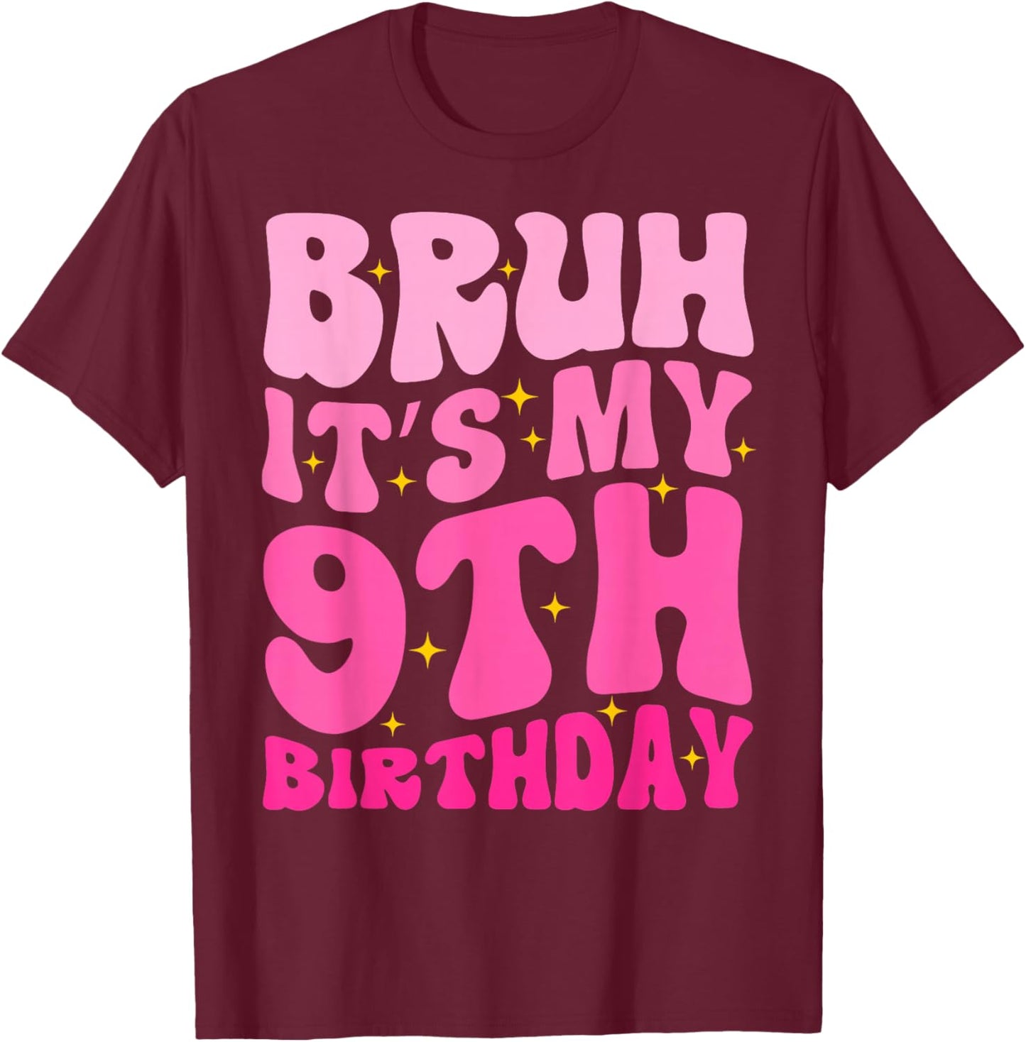 Bruh It's My 9th Birthday 9 Year Old 9yr Cute Groovy Pink T-Shirt - T-Shirt | Maroon