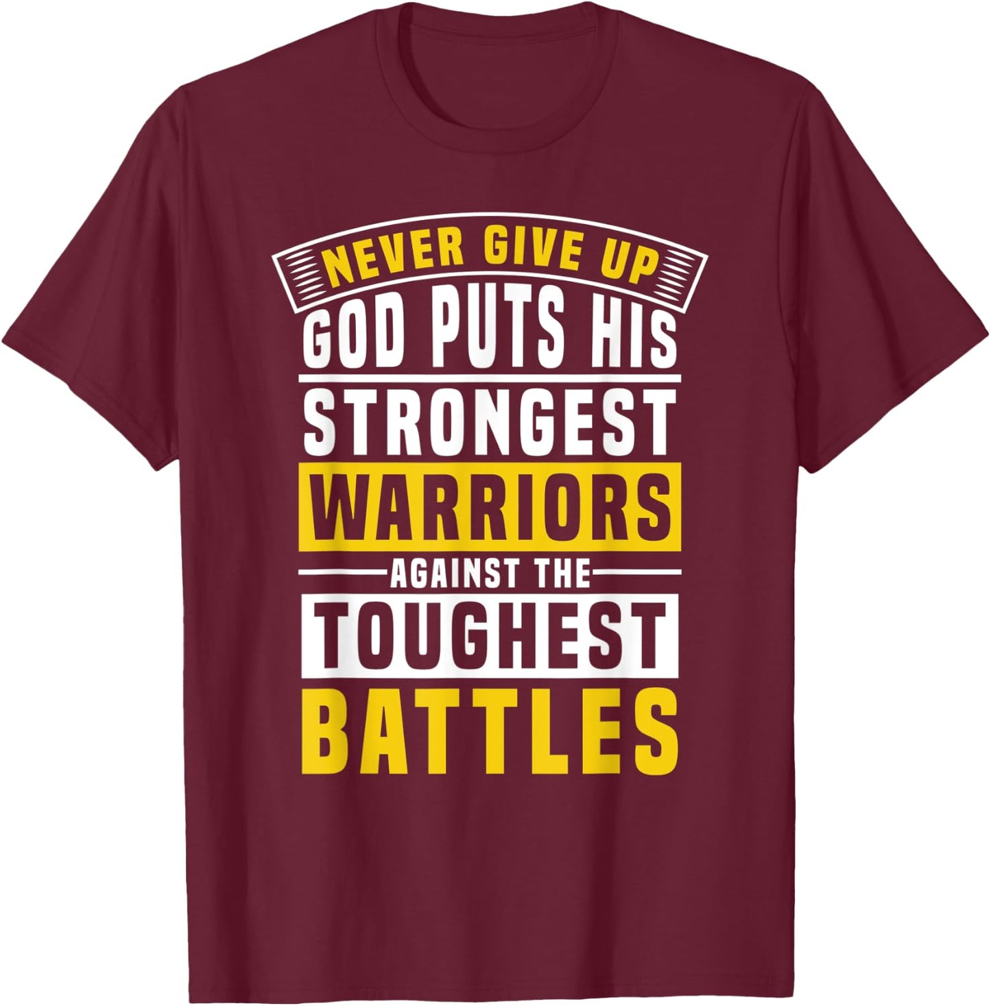 God Puts His Strongest Warriors In the Toughest Battles T-Shirt - T-Shirt | Maroon