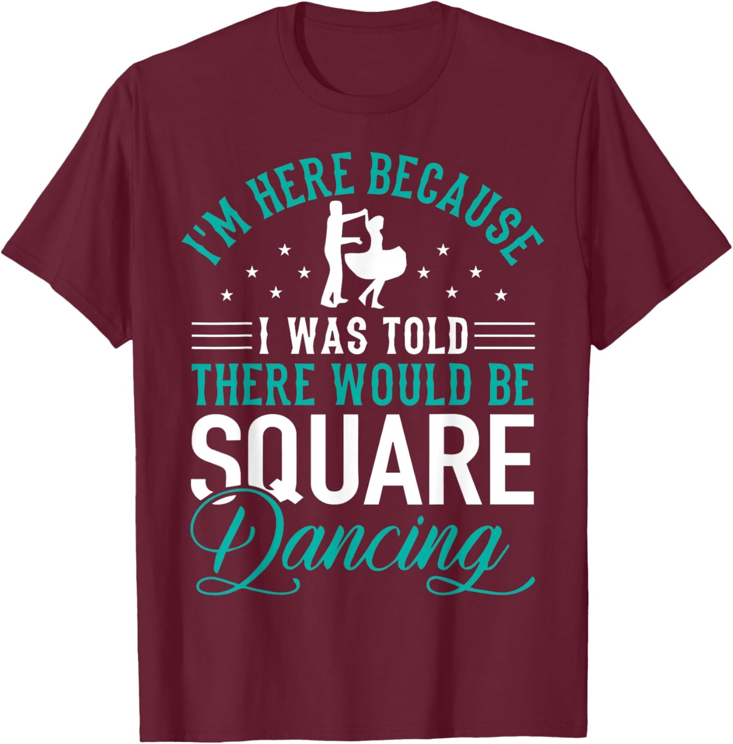 Square Dance - Square Dancing Crew - Square Dances T-Shirt - T-Shirt | Maroon
