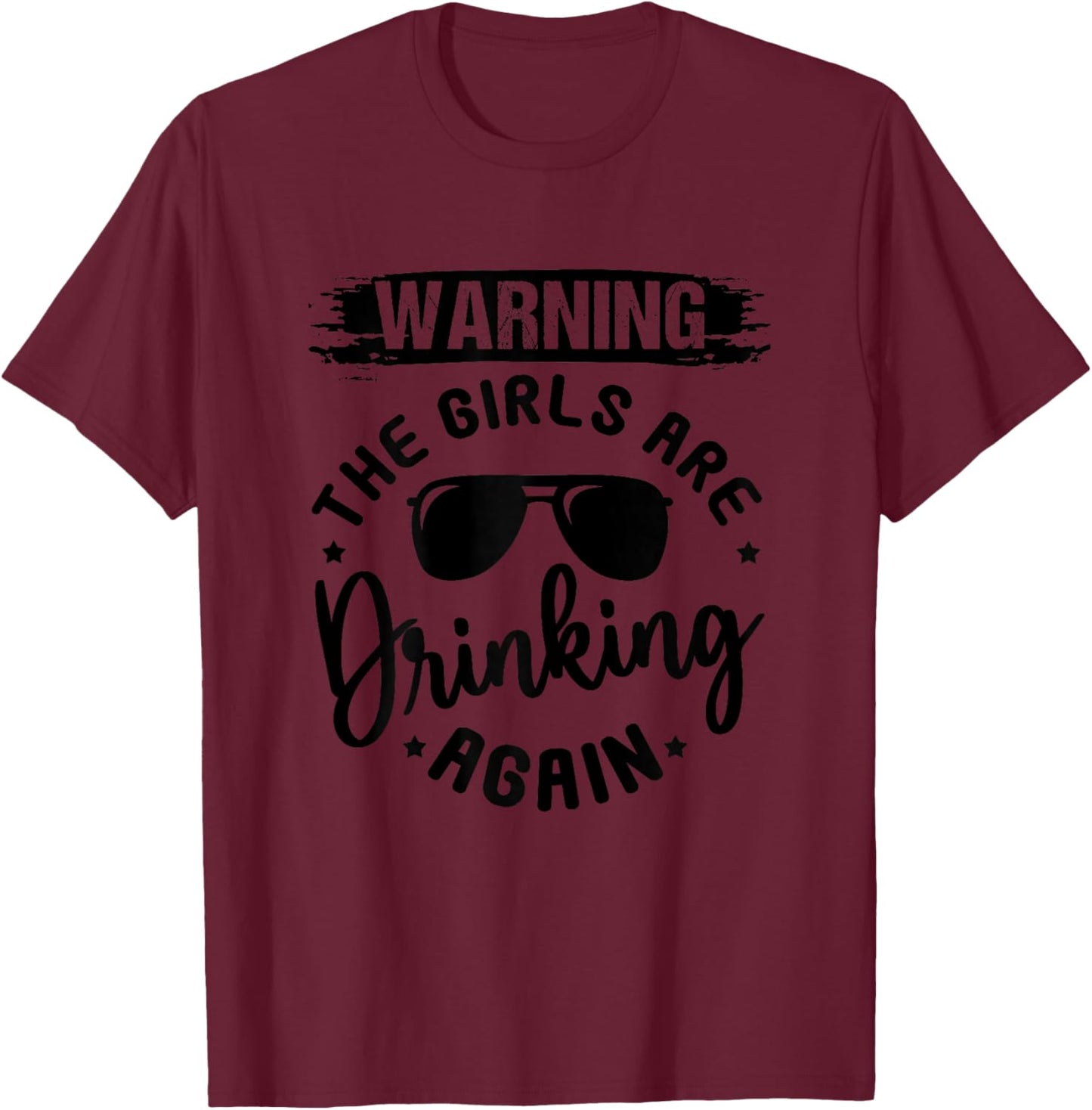 Vintage Warning The Girls are Drinking Again T-Shirt - T-Shirt | Maroon