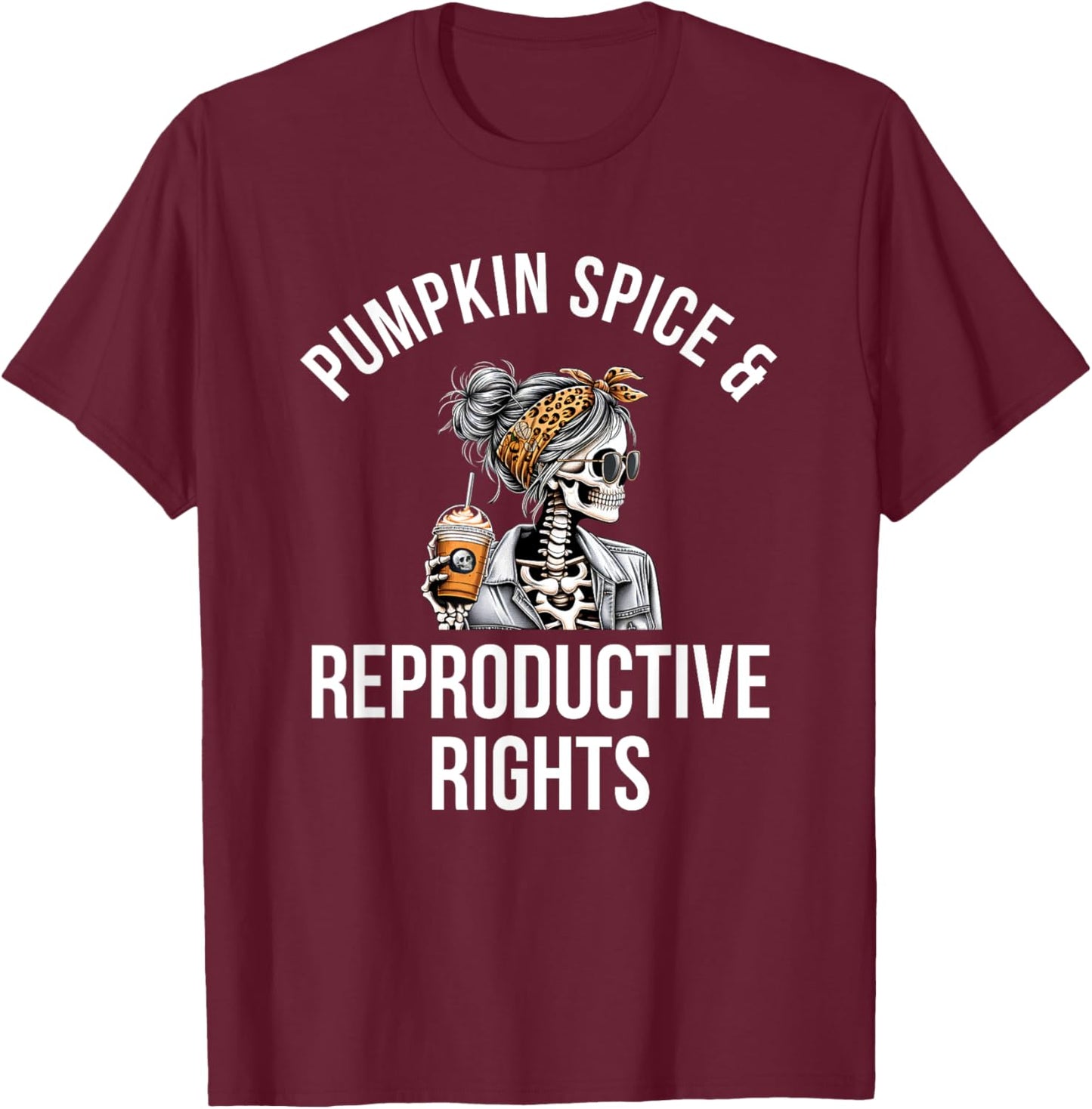 Pumpkin Spice And Reproductive Rights skeleton messy bun T-Shirt - T-Shirt | Maroon