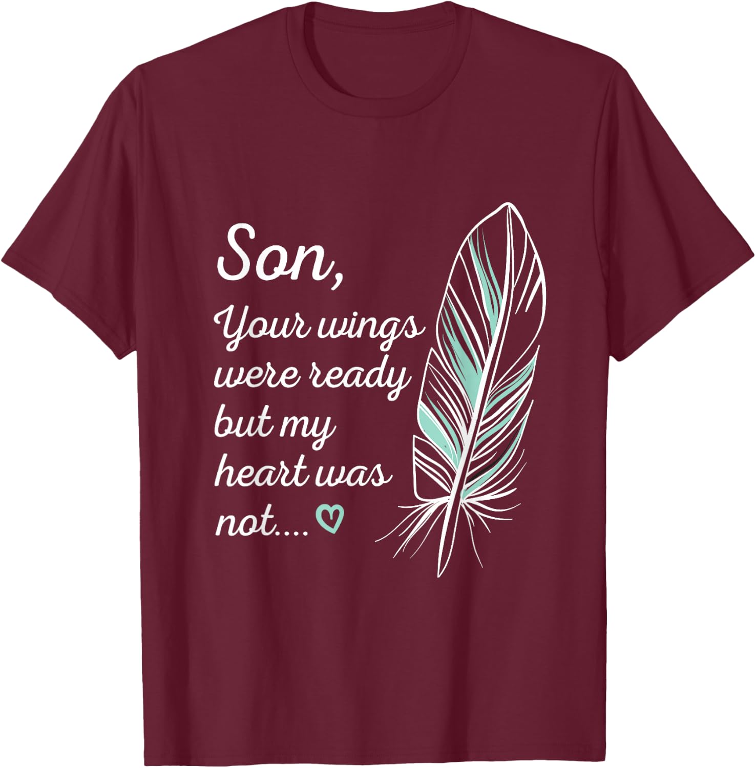 Son Wings Were Ready By My Heart Not Memorial T-Shirt - T-Shirt | Maroon