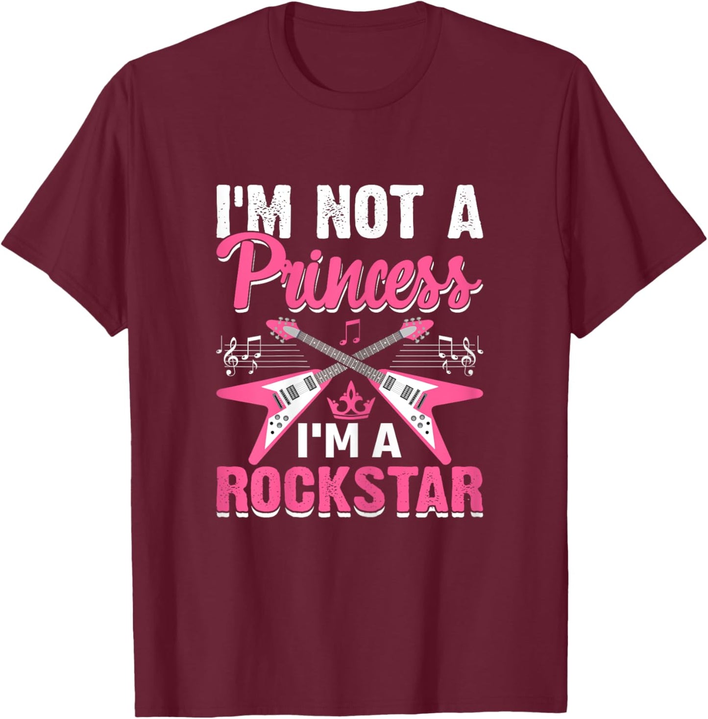 I'm Not a Princess Girl Rockstar Women Funny Rock & Roll T-Shirt - T-Shirt | Maroon