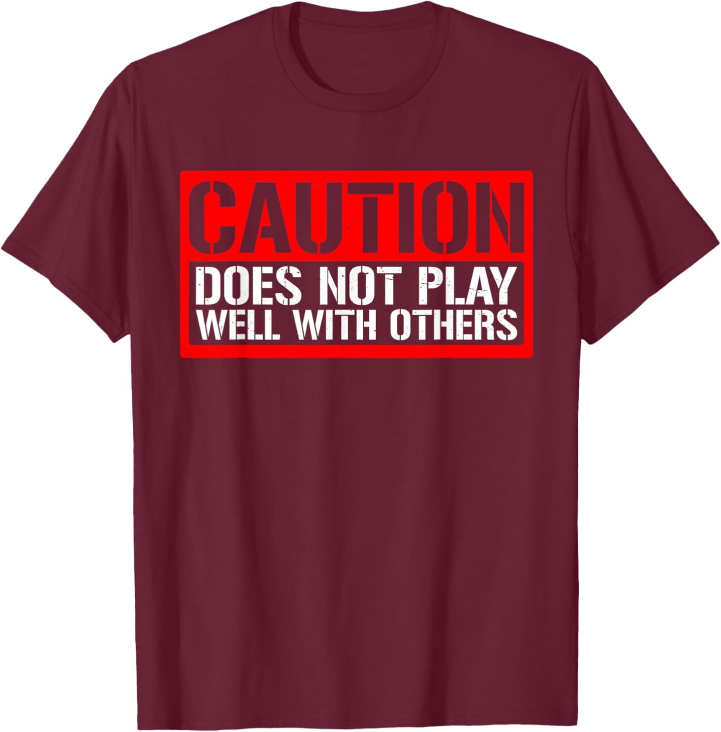 Caution Does Not Play Well With Others __ T-Shirt - T-Shirt | Maroon