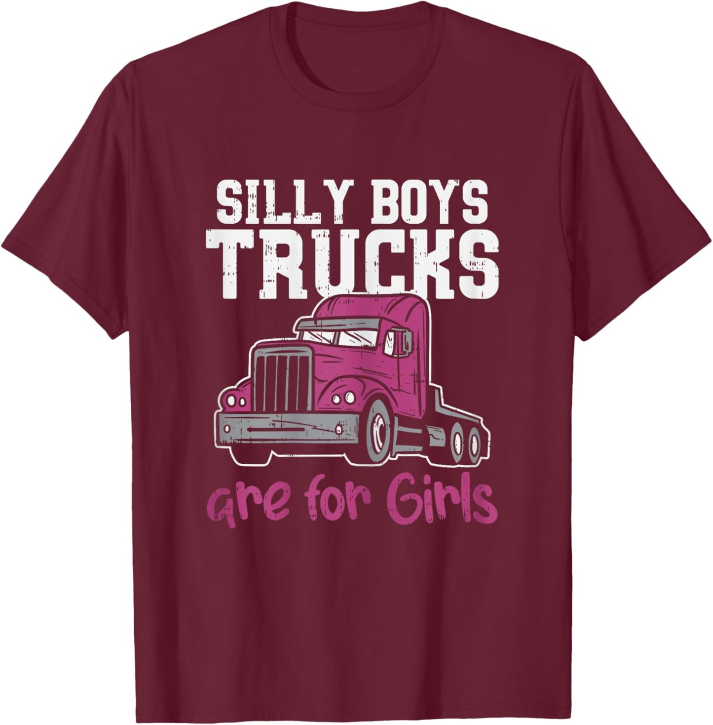 Silly Boys Trucks Are For Girls Funny Trucker Women Gift T-Shirt - T-Shirt | Maroon