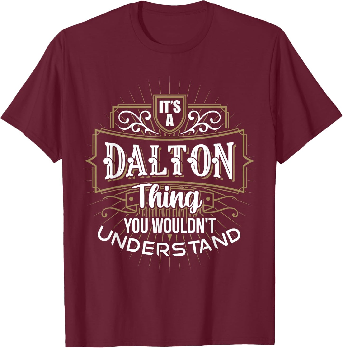 It's a DALTON Thing you wouldn't understand First Name T-Shirt - T-Shirt | Maroon