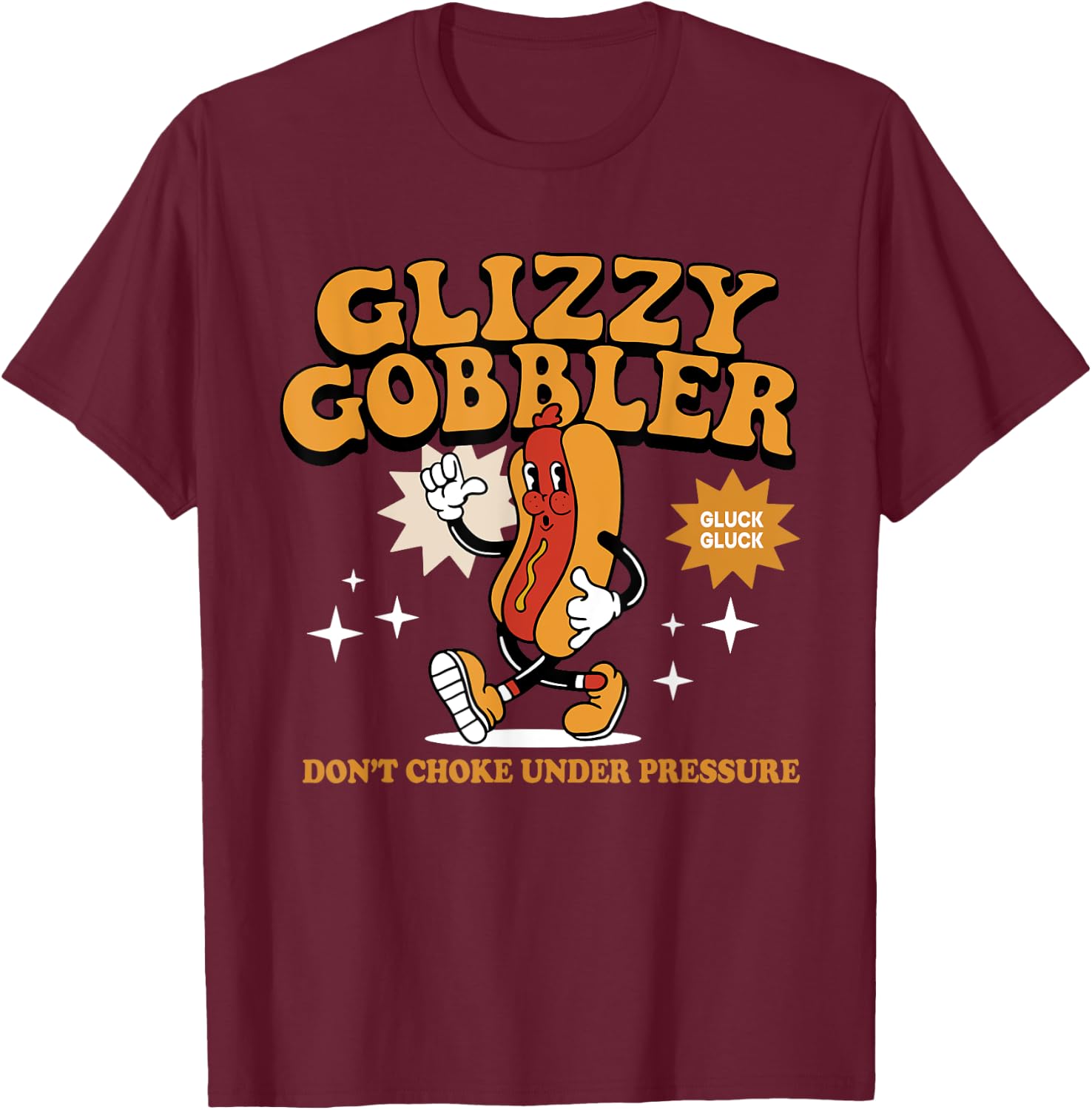 Glizzy Gobbler Don't Choke Under Pressure, Funny Hot Dog Women T-Shirt - T-Shirt | Maroon