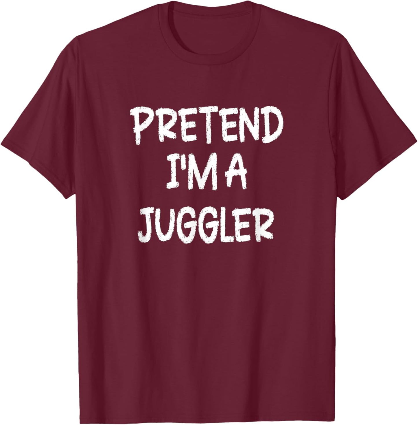 Pretend I'm a Juggler Lazy Last Minute Halloween Costume T-Shirt - T-Shirt | Maroon