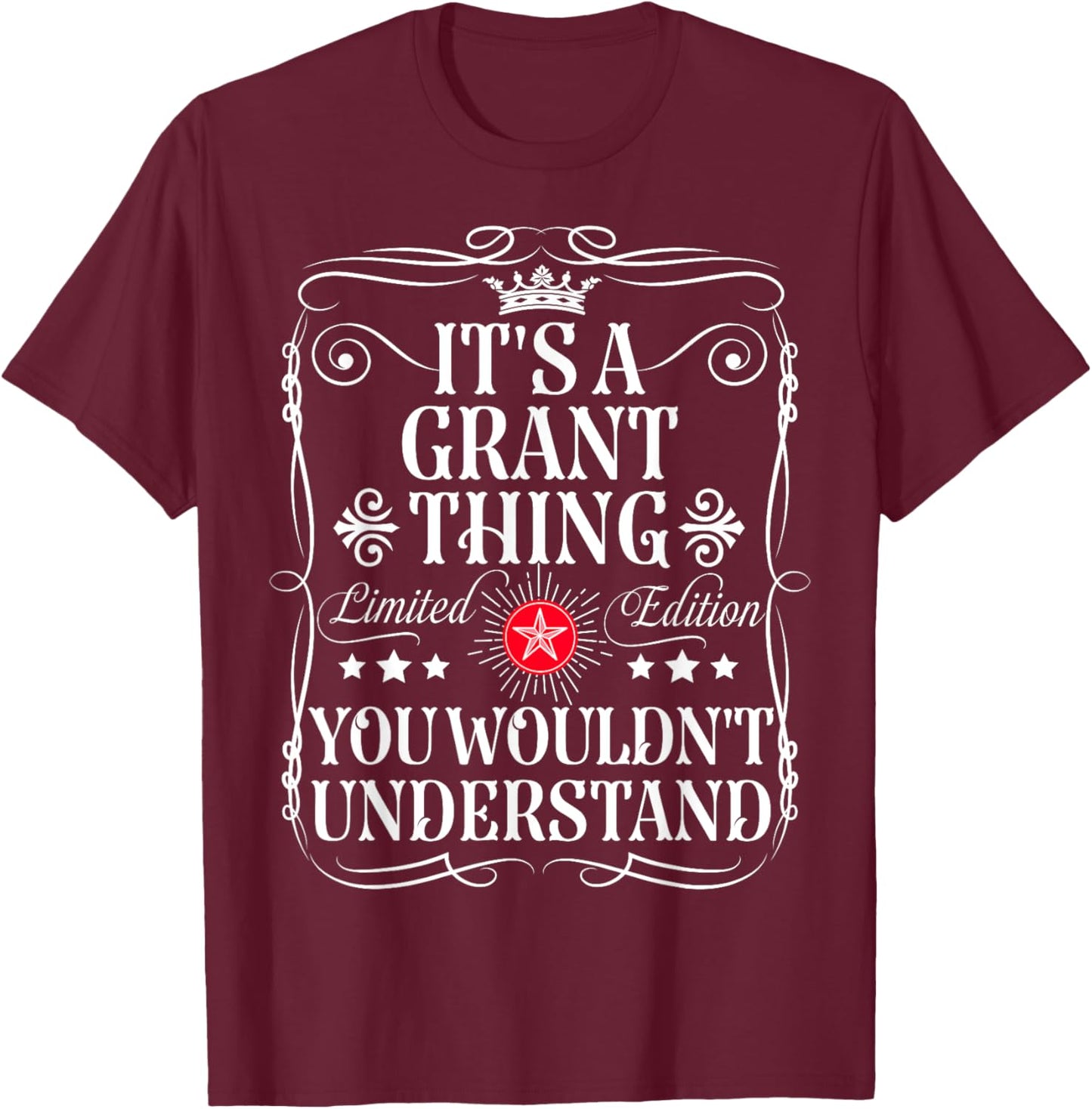 Grant Name Its A Grant Thing You Wouldn't Understand T-Shirt - T-Shirt | Maroon