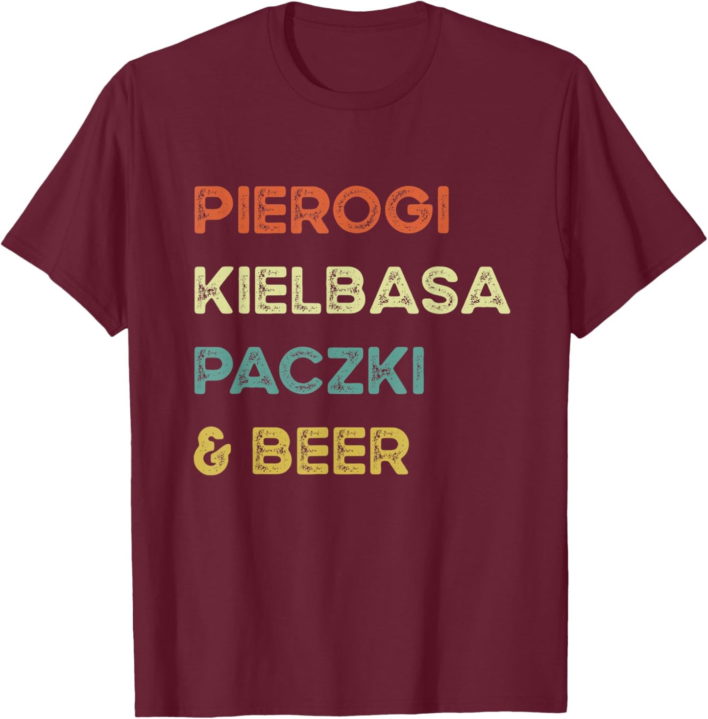 Funny Polish Food Pierogi Kielbasa Paczki Beer Delicacies T-Shirt - T-Shirt | Maroon