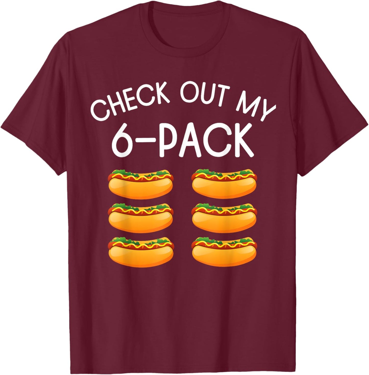 Funny Check Out My 6 Pack Hotdog, Funny Hot Dog Lovers Gym Men Women T-Shirt - T-Shirt | Maroon