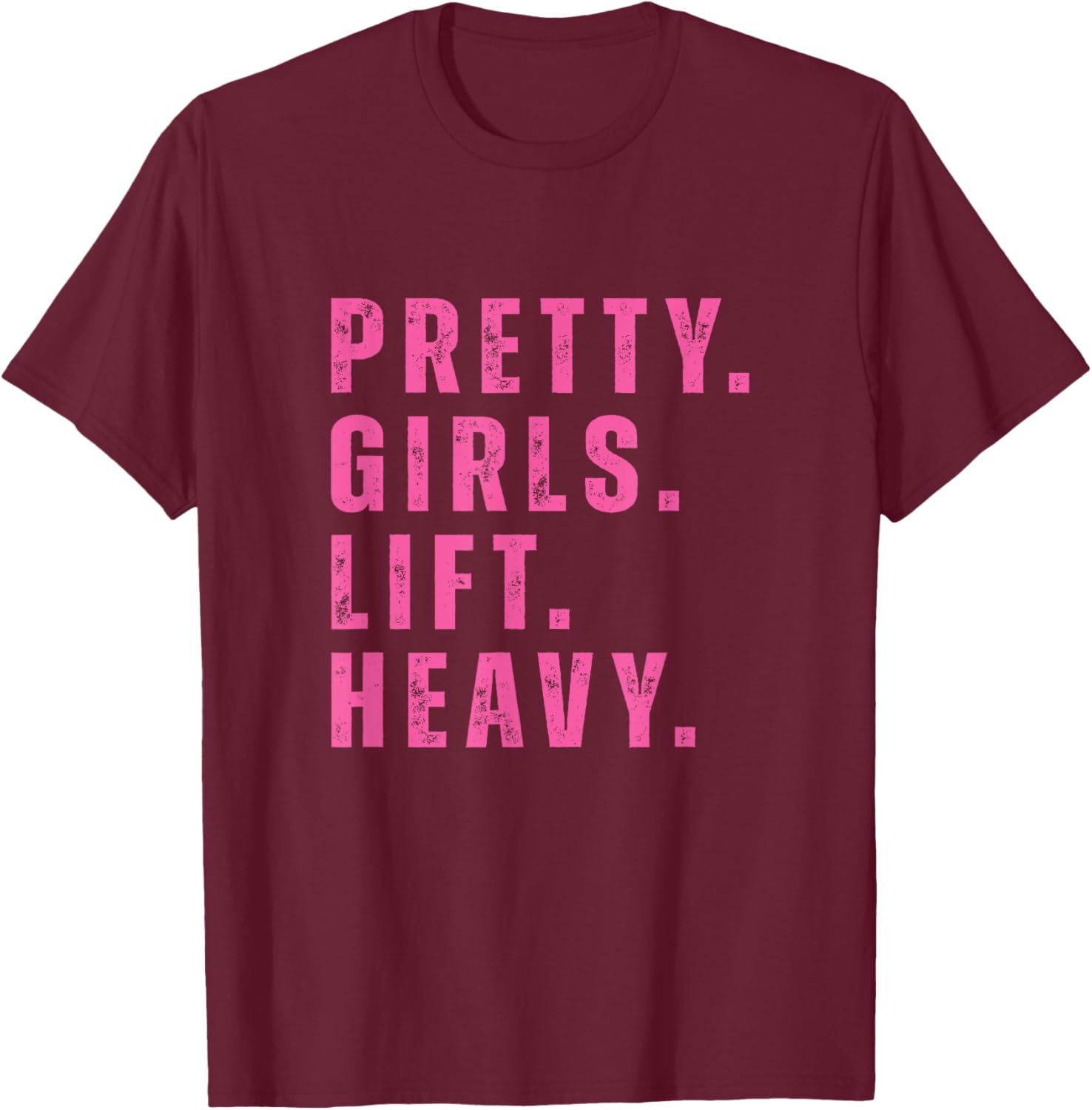 Pretty Girls Lift Heavy Fitness Weightlifting Workout Strong T-Shirt - T-Shirt | Maroon