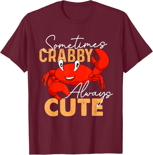Sometimes Crabby Always Cute - Crabber Crustacean Sea Lover T-Shirt - T-Shirt | Maroon