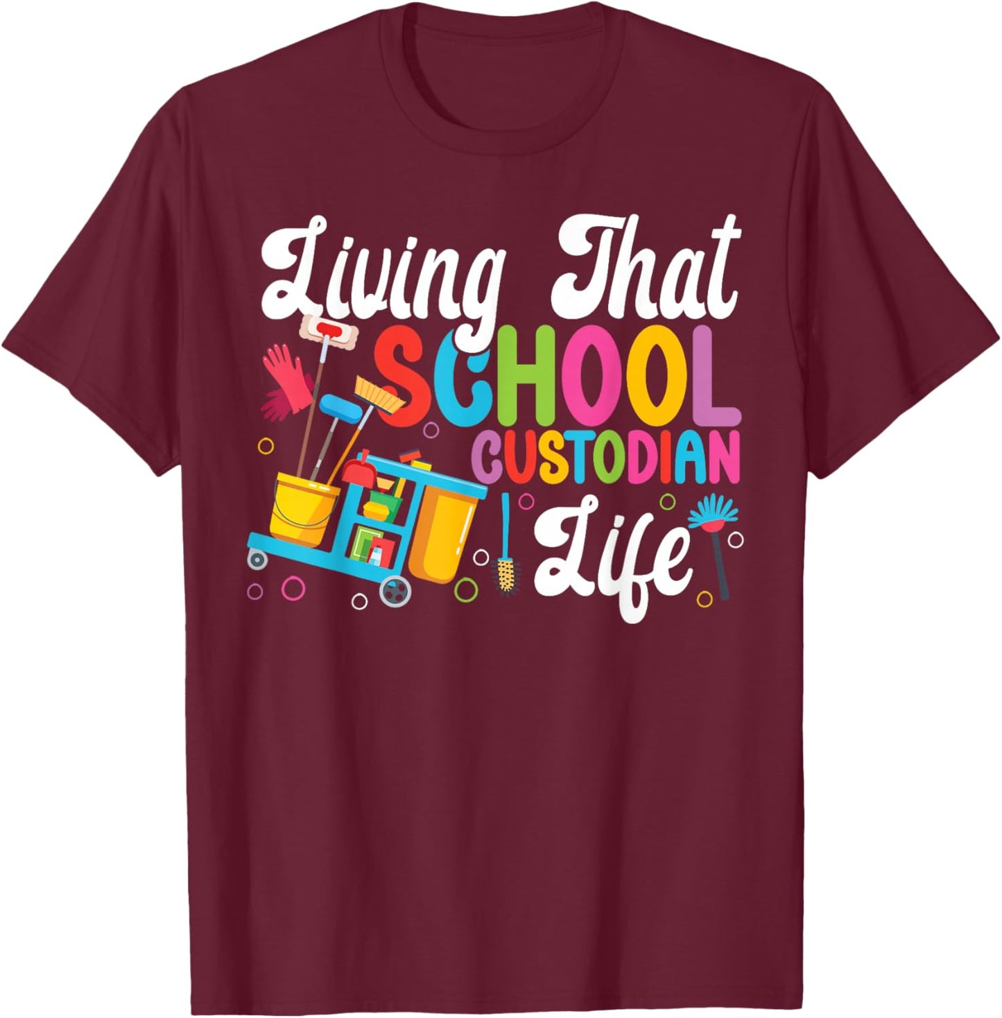 School Custodian Janitor Living That School Custodian Life T-Shirt - T-Shirt | Maroon