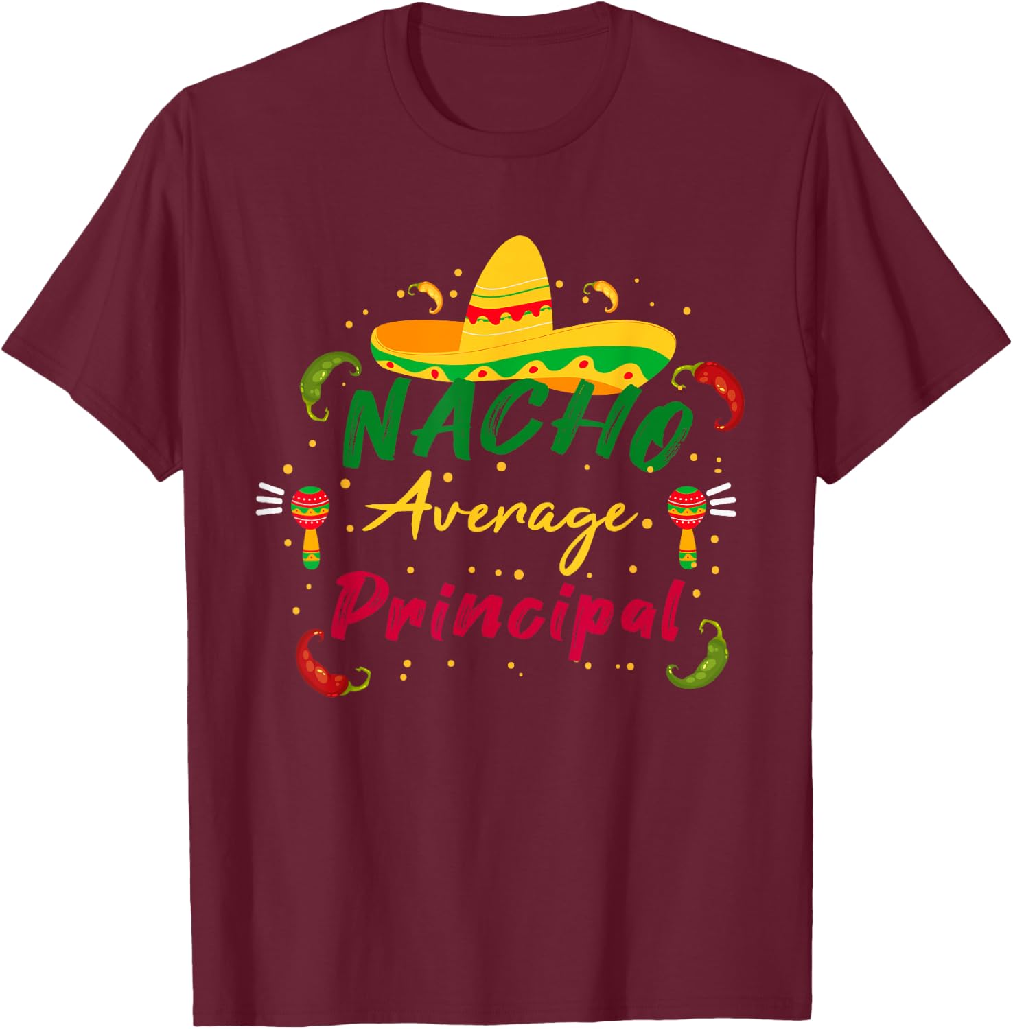 Funny Preschool Nacho Average Principal Cinco De Mayo Tacos T-Shirt - T-Shirt | Maroon