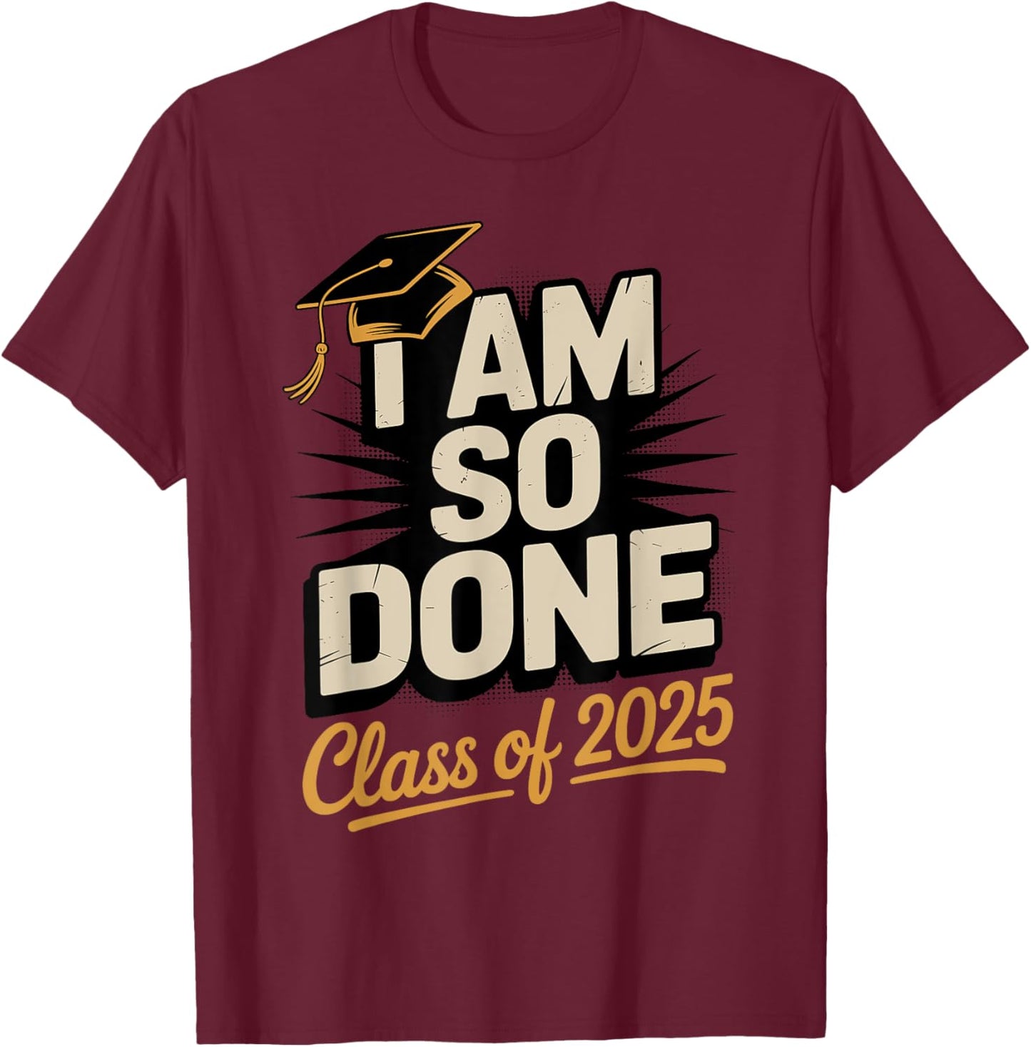 Done Class of 2025 Graduate Junior Senior 2025 Graduation T-Shirt - T-Shirt | Maroon