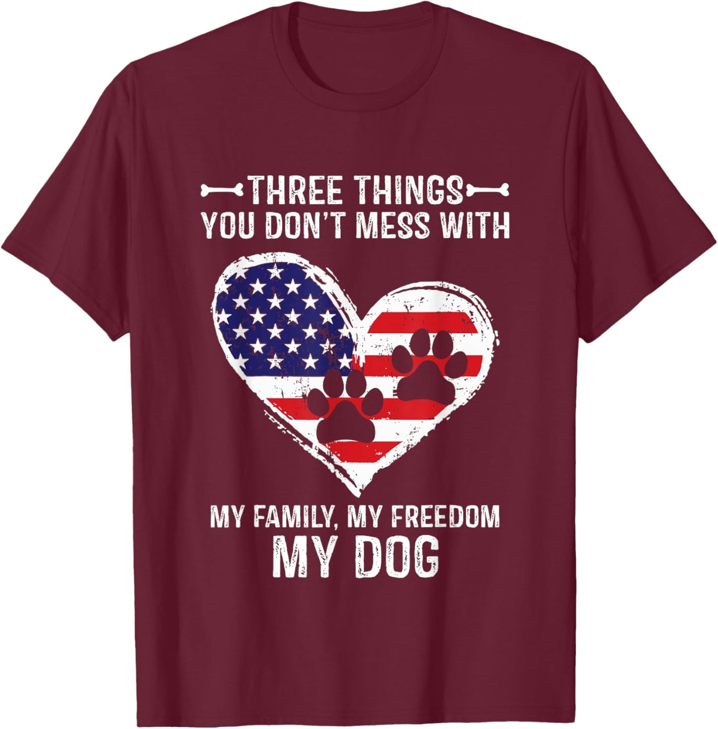 Three Things You Don't Mess With My Family, Freedom My Dogs T-Shirt - T-Shirt | Maroon