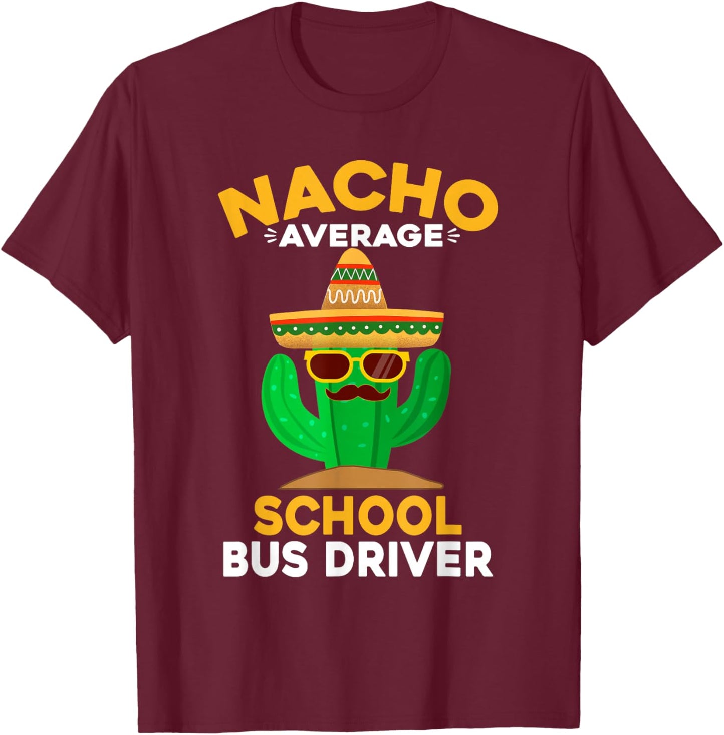 Nacho Average School Bus Driver Mexican Cinco De Mayo T-Shirt - T-Shirt | Maroon