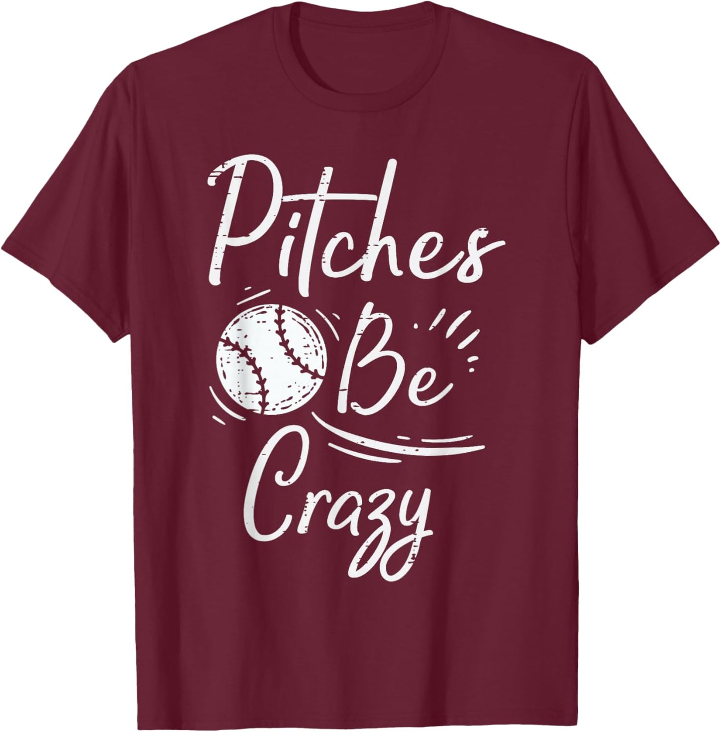 Pitches Be Crazy Baseball Funny Sports Player Men Women Boys T-Shirt - T-Shirt | Maroon
