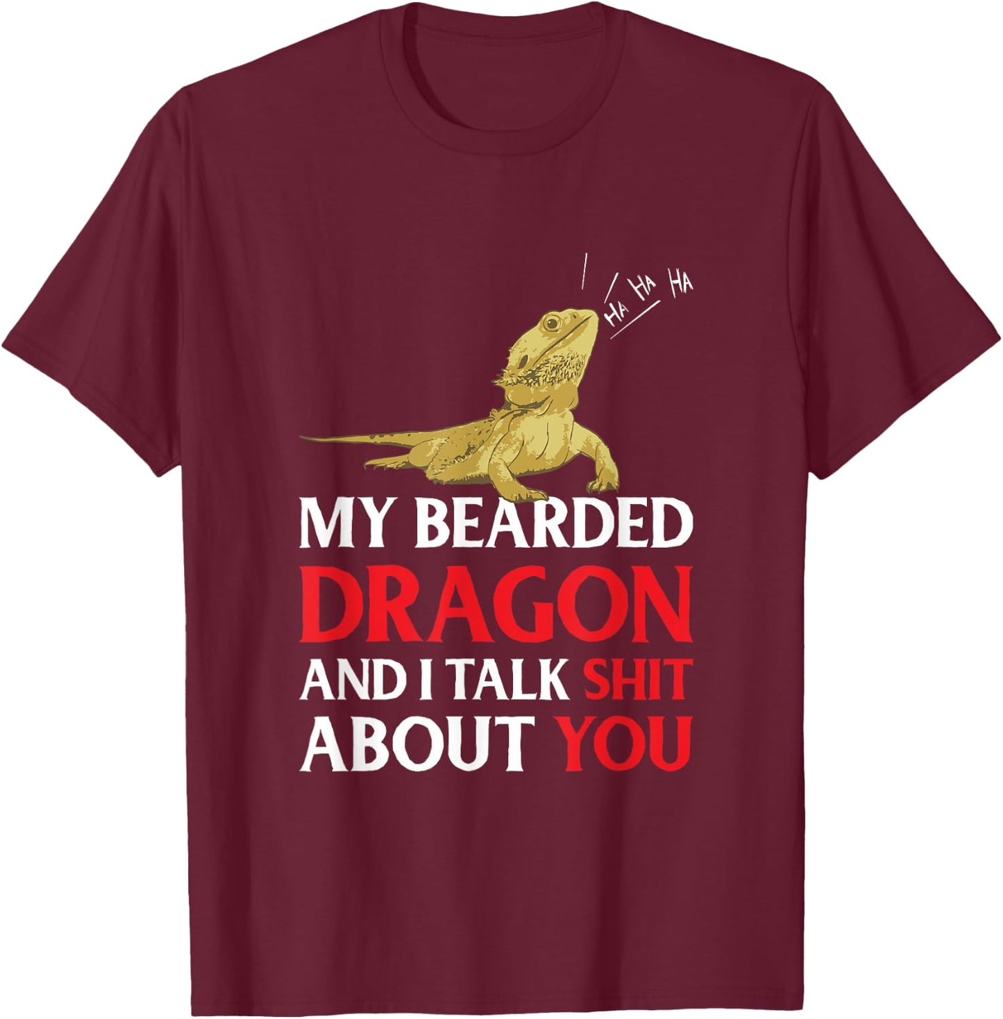 My Bearded Dragon And I Talk Shit About You T-Shirt - T-Shirt | Maroon