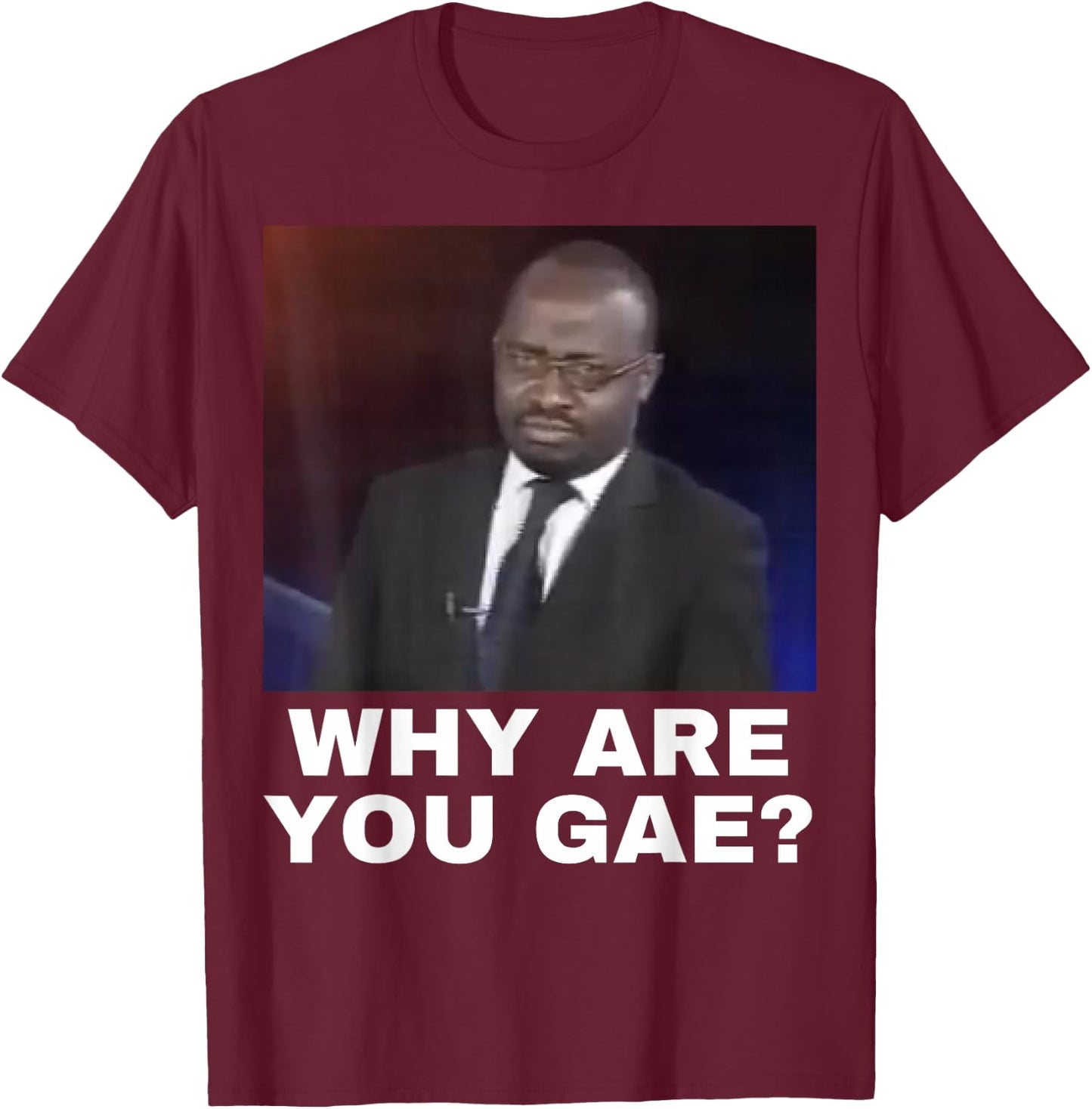 Why are You Gay T-Shirt - T-Shirt | Maroon