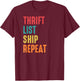 Thrift List Ship Repeat Funny Sourcing Reseller Gift T-Shirt - T-Shirt | Maroon