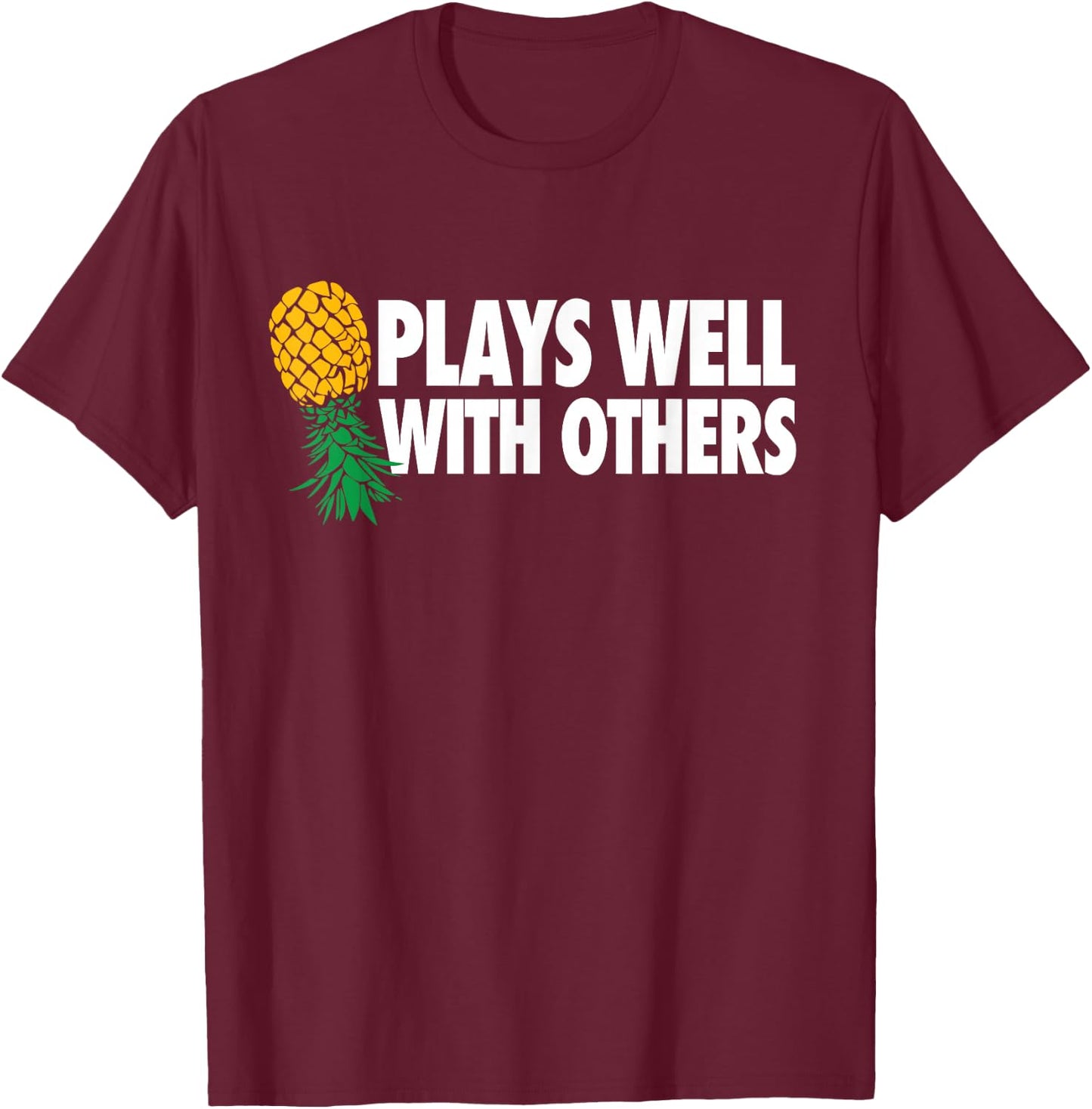 Plays Well With Others - Upside Down Pineapple Funny Swinger T-Shirt - T-Shirt | Maroon