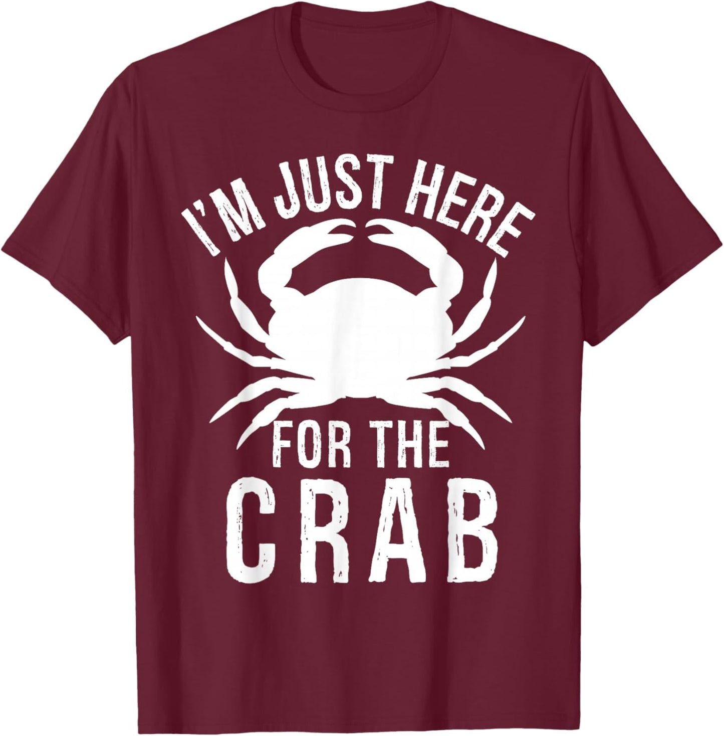 I'm Just Here For The Crab I Love Crab Funny Food Lover T-Shirt - T-Shirt | Maroon