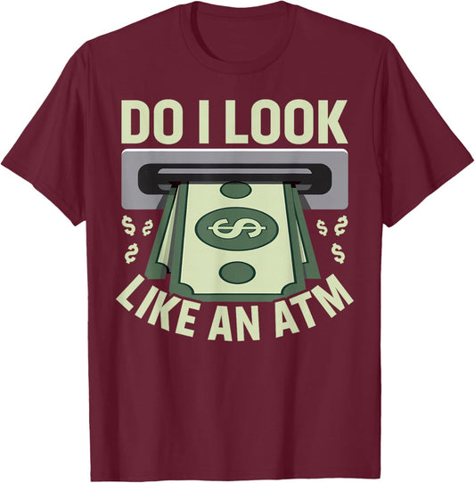 Do I Look like an ATM Parents Money Allowance Sarcastic T-Shirt - T-Shirt | Maroon