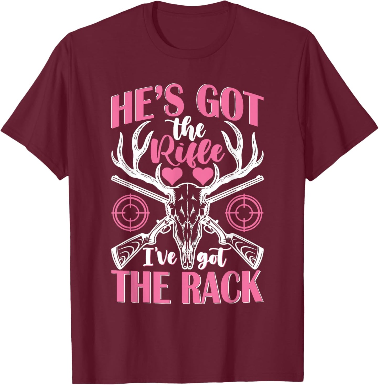 He's Got the Rifle I've Got The Rack Hunting T-Shirt - T-Shirt | Maroon