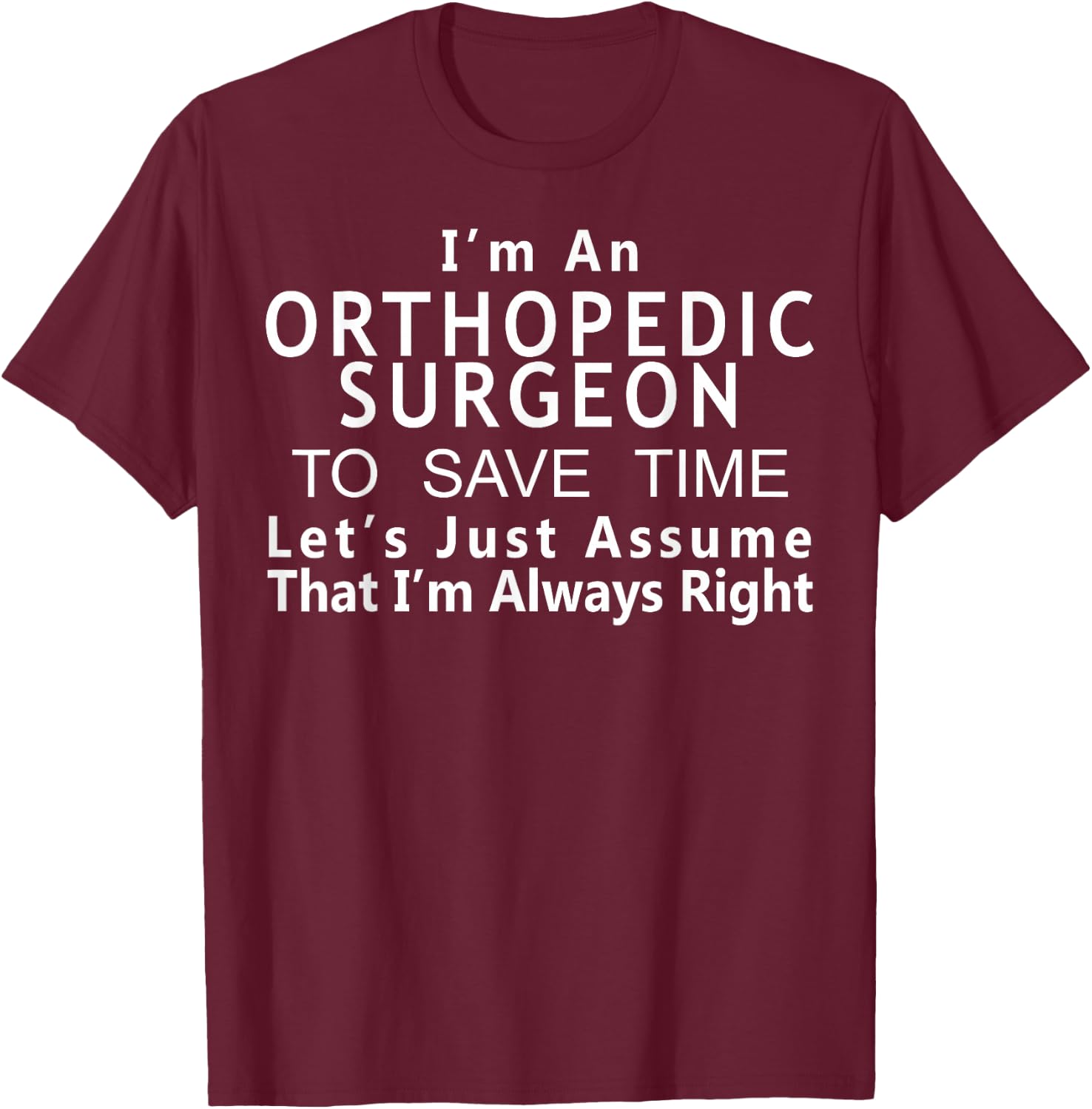 Orthopedic Surgeon Funny Gift Ortho Doctor T-Shirt - T-Shirt | Maroon