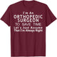 Orthopedic Surgeon Funny Gift Ortho Doctor T-Shirt - T-Shirt | Maroon
