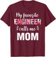 "My Favorite Engineer Calls Me Mom" T-Shirt - T-Shirt | Maroon