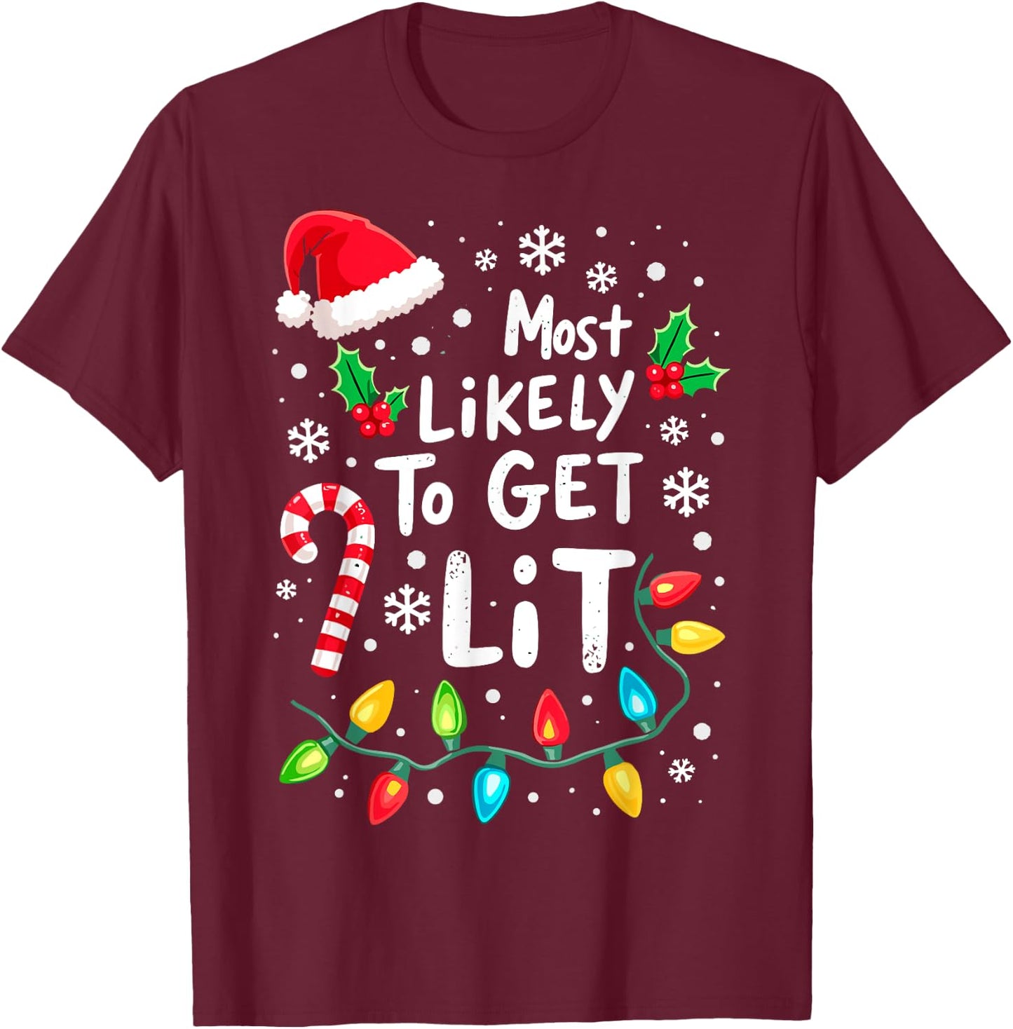 Most Likely to Get Lit Christmas Lights Xmas Humor T-Shirt - T-Shirt | Maroon