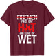 Find Em Hot And Leave Em Wet | Funny Hot Sexy Fireman Gift T-Shirt - T-Shirt | Maroon