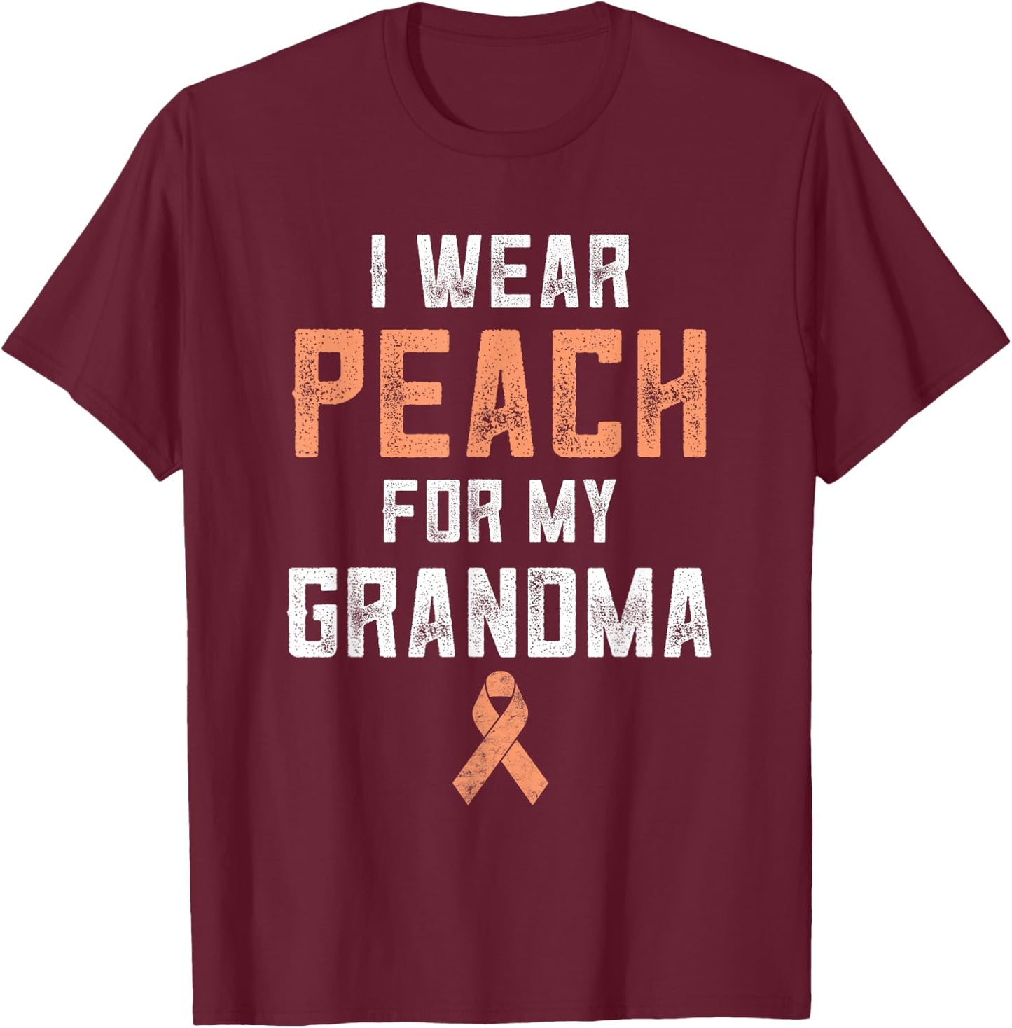 Uterine Cancer Fight Endometrial I Wear Peach For My Grandma T-Shirt - T-Shirt | Maroon