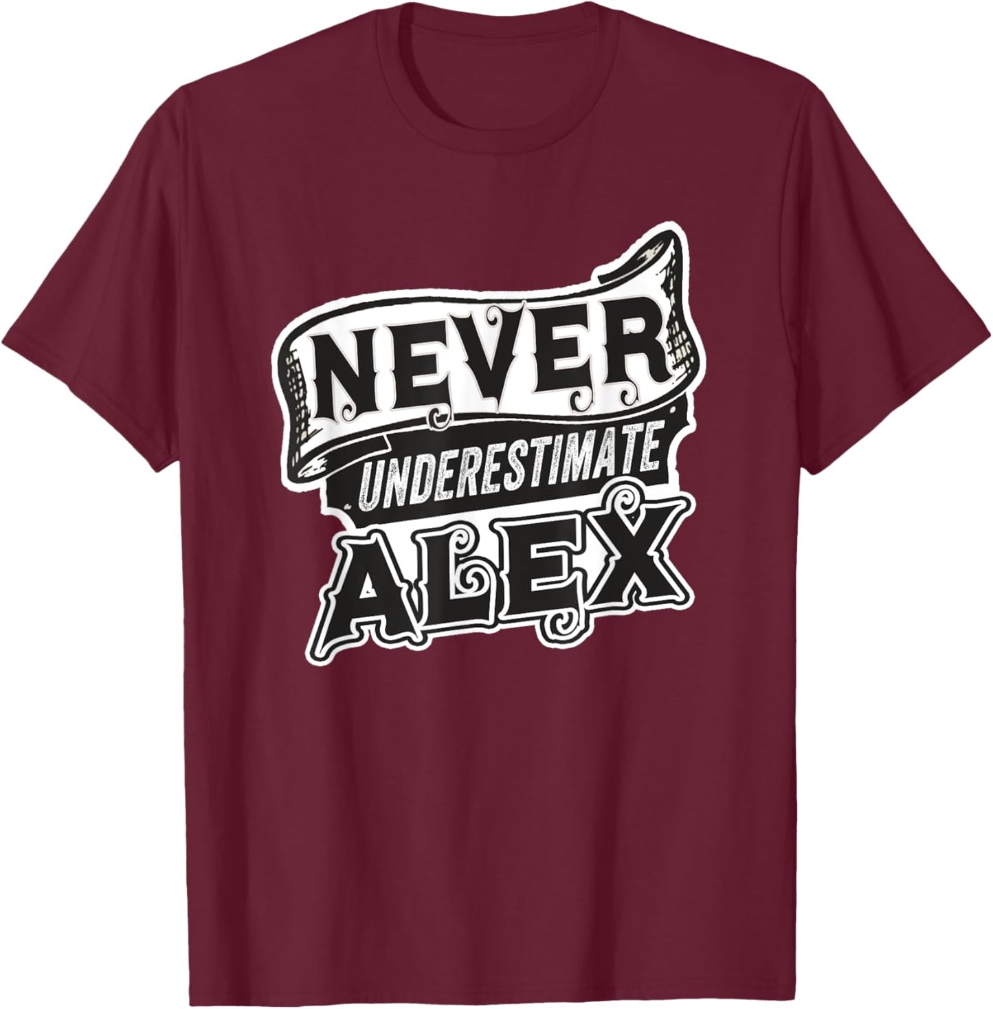 Alex Name Never Underestimate Alex Funny Alexander T-Shirt - T-Shirt | Maroon