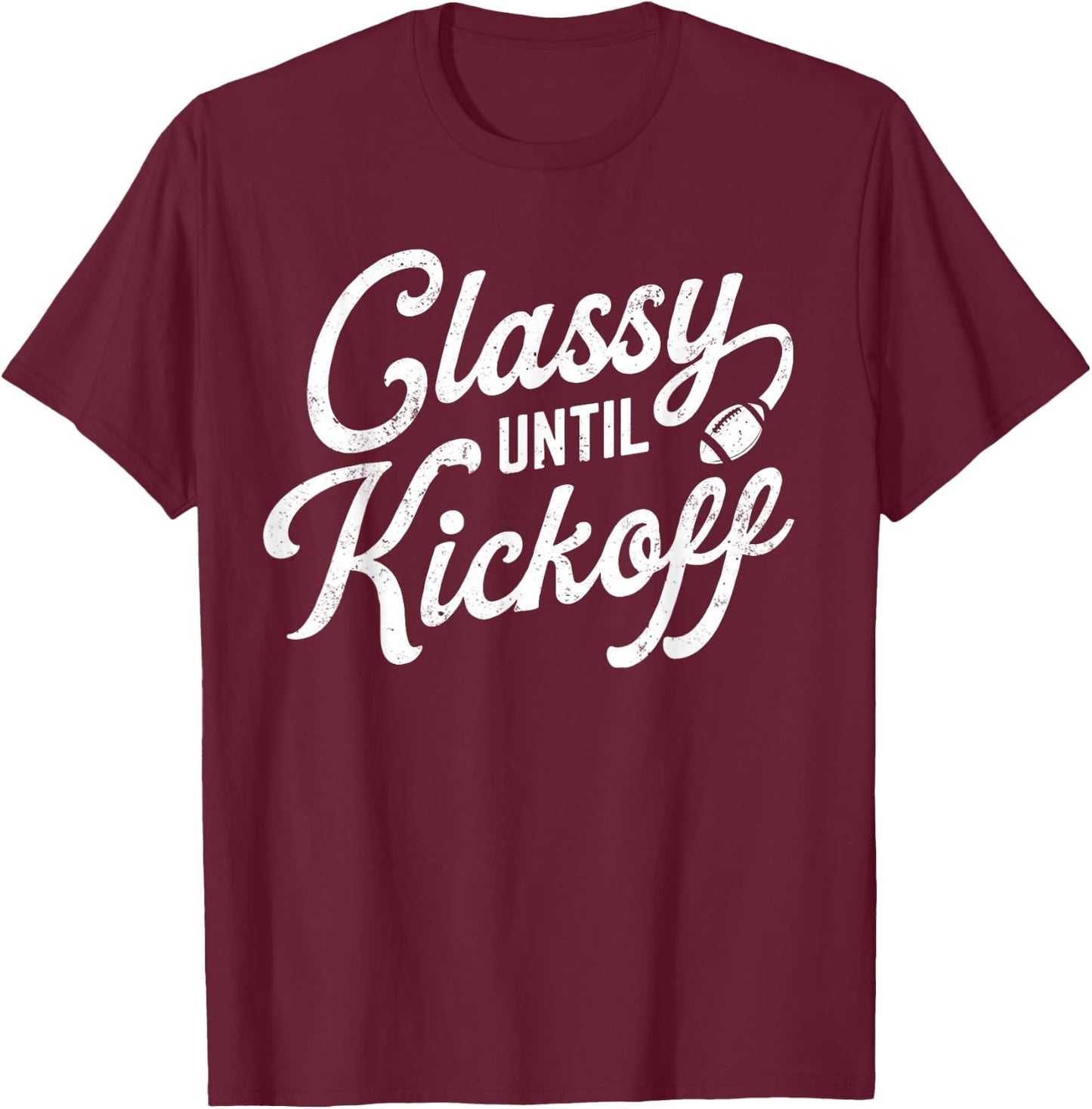 Classy Until Kickoff T-Shirt - T-Shirt | Maroon