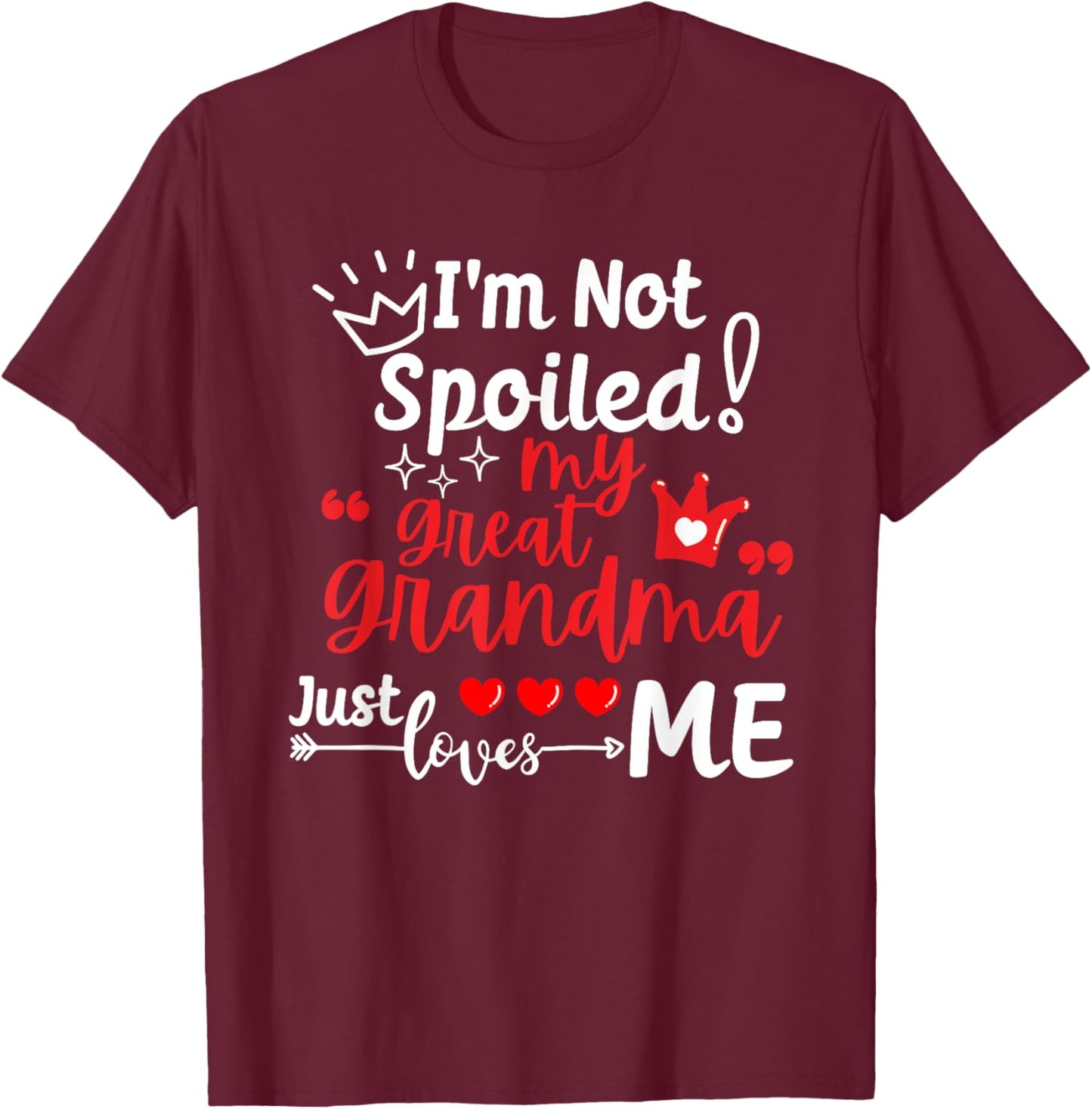 I'm Not Spoiled My Great Grandma Just Loves Me Kids Matching T-Shirt - T-Shirt | Maroon