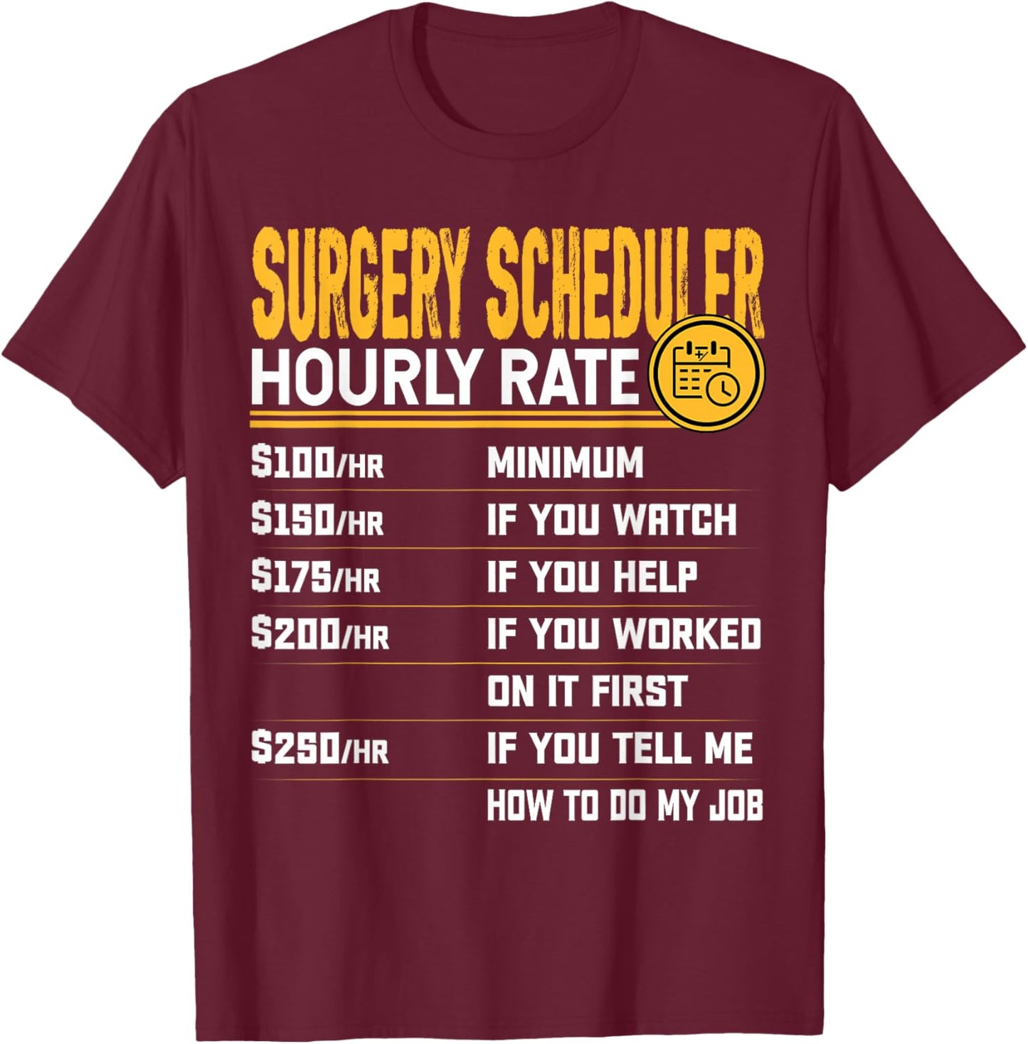 Funny Surgery Scheduler Hourly Rate - Surgical Coordinator T-Shirt - T-Shirt | Maroon