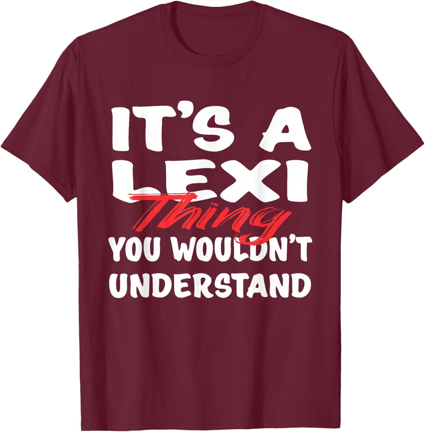 It's A Lexi Thing You Wouldn't Understand Funny Lexi Gift T-Shirt - T-Shirt | Maroon