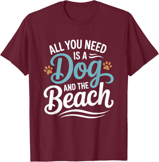 All You Need Is A Dog And The Beach Dogs Lover T-Shirt - T-Shirt | Maroon
