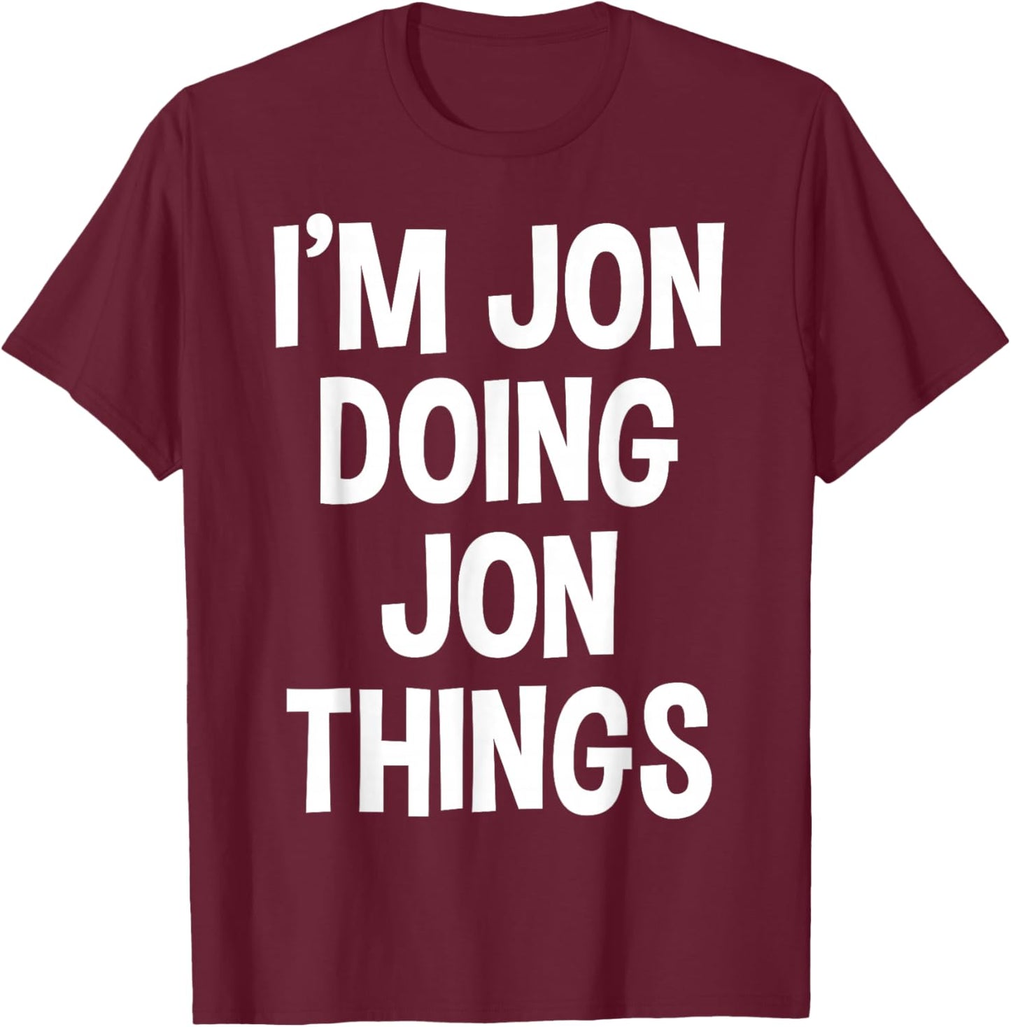 Jon Name Funny Joke Lover Birthday Designs I'm Jon Doing Jon Things Funny Saying T-Shirt - T-Shirt | Maroon