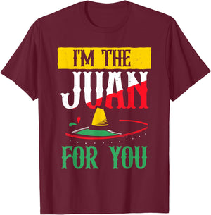 I'm The Juan For You Lover Country Mexico Mexican Proud T-Shirt - T-Shirt | Maroon