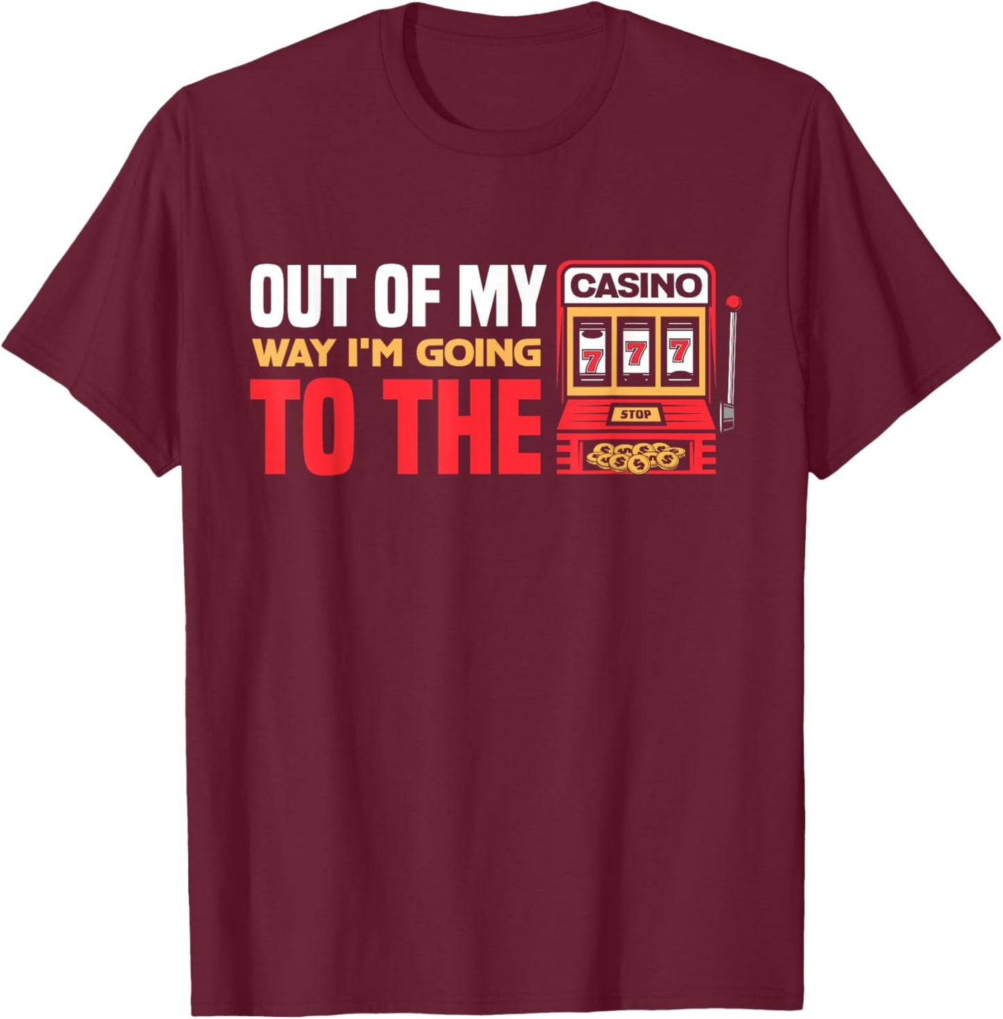Out Of My Way I'm Going To The Casino Las Vegas Gambling T-Shirt - T-Shirt | Maroon
