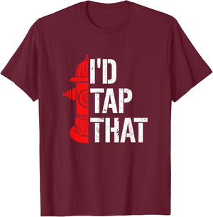 I'd Tap That Fire Hydrant Funny Firefighter Adult Humour T-Shirt - T-Shirt | Maroon
