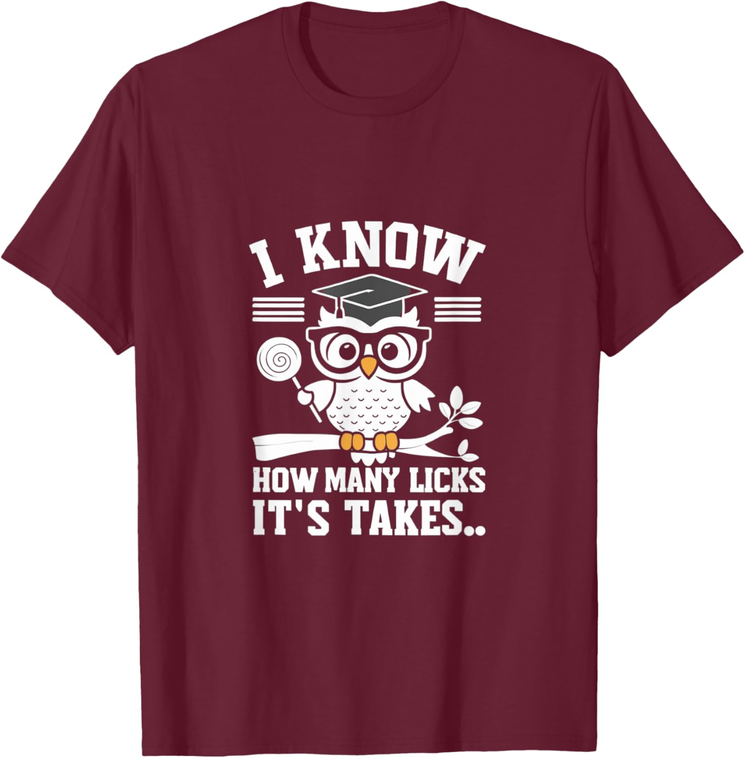 Funny Owl I Know How Many Licks It's Takes T-Shirt - T-Shirt | Maroon